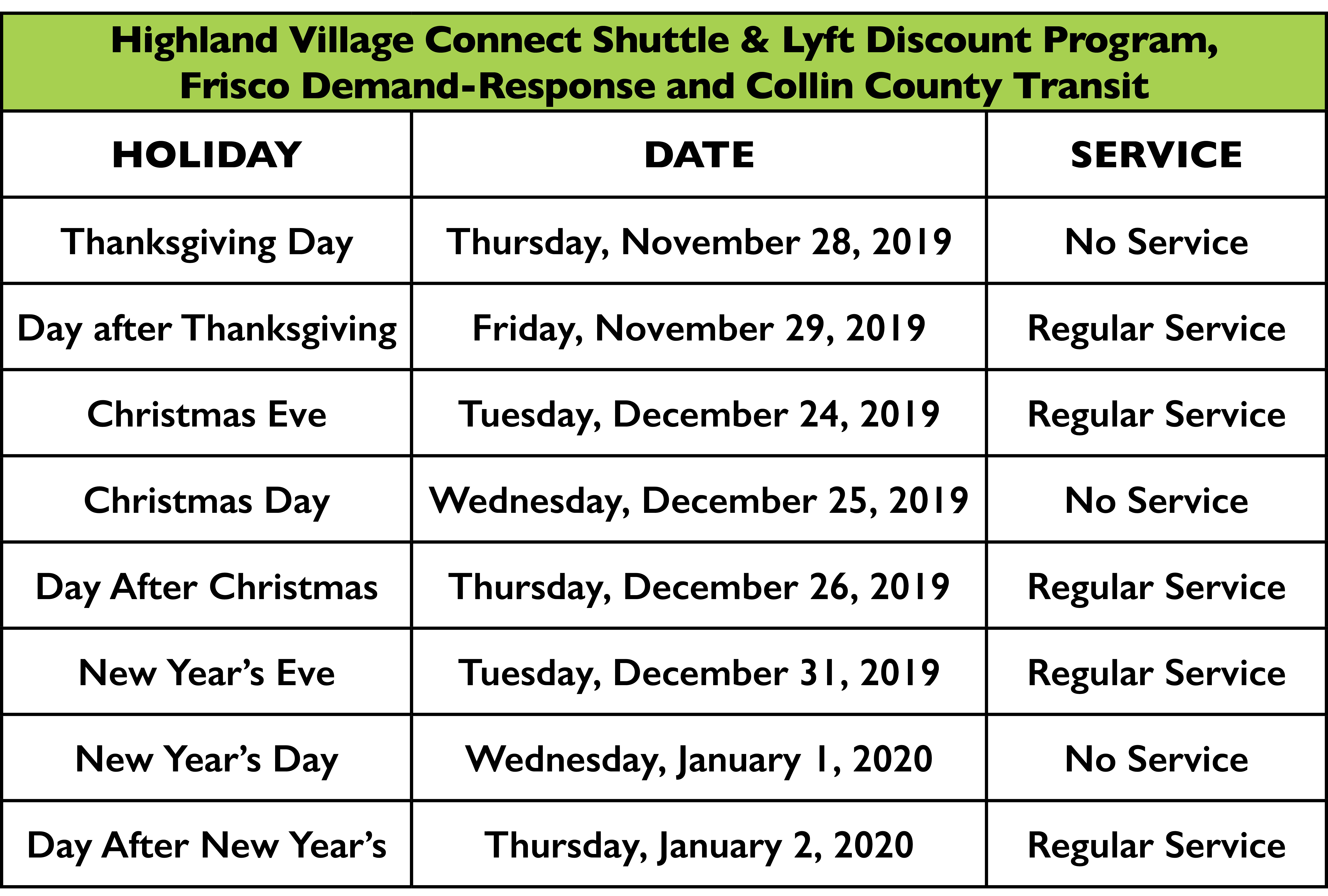 Highland Village Connect Shuttle and Lyft Discount Program, Frisco Demand-Response, Collin County Transit •	Thanksgiving Day (Thursday, November 28, 2019) – No Service •	Day After Thanksgiving (Friday, November 29, 2019) – Regular Service •	Christmas Eve (Tuesday, December 24, 2019) – Regular Service •	Christmas Day (Wednesday, December 25, 2019) – No Service •	Day After Christmas (Thursday, December 26, 2019) – Regular Service •	New Year's Eve (Tuesday, December 31, 2019) – Regular Service •	New Year's Day (Wednesday, January 1, 2020) – No Service  •	Day After New Year’s (Thursday, January 2, 2020) – Regular Service