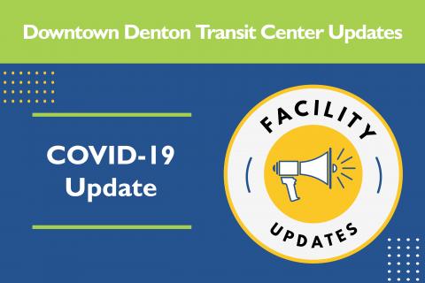 Downtown Denton Transit Center Updates- COVID-19 Updates- Facility Updates